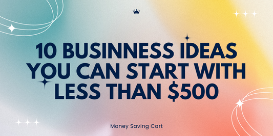 10 Business Ideas You Can Start With Less Than $500