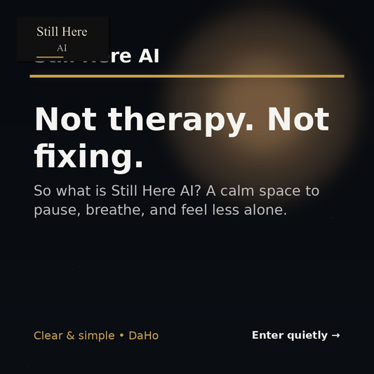 Not Therapy. Not Fixing. So What Is Still Here AI?